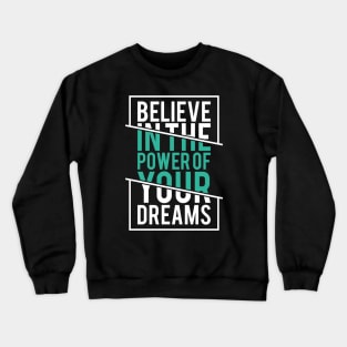 Believe in the Power of Your Dreams - Positive Attitude Crewneck Sweatshirt